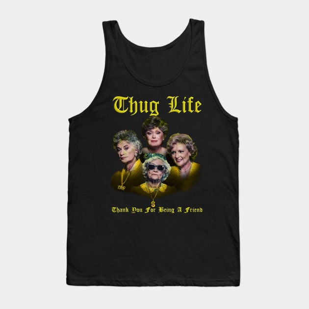 thug life golden - thank you for being a friend Tank Top by dullgold